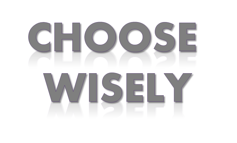 Choose Wisely..