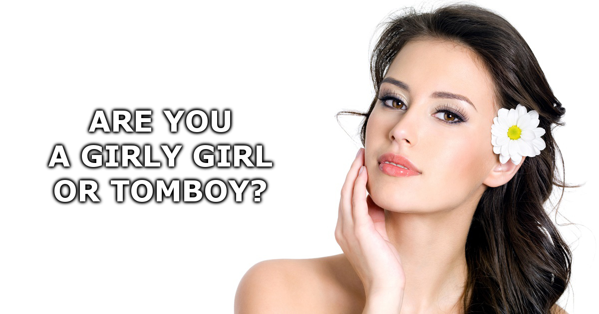 Are You A TOMBOY Or GIRLYGIRL?!