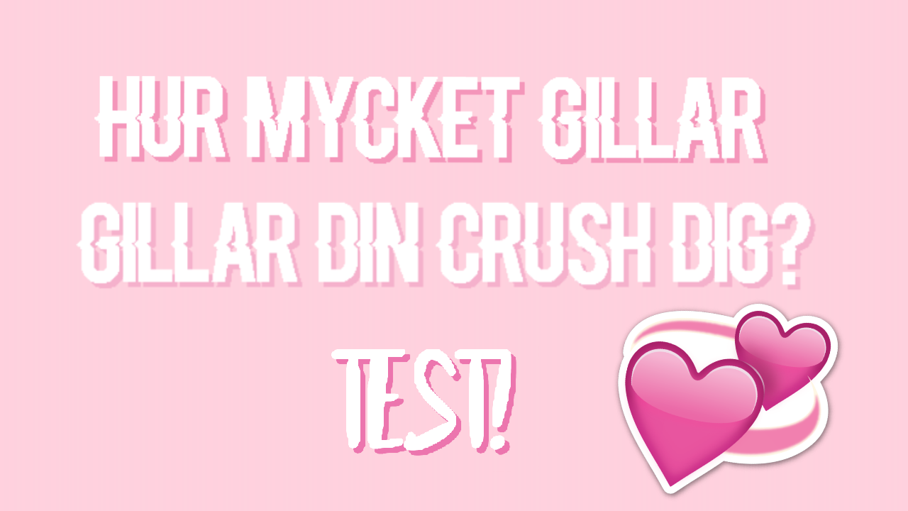 Hur Mycket Gillar Din Crush Dig? - Test! ;)