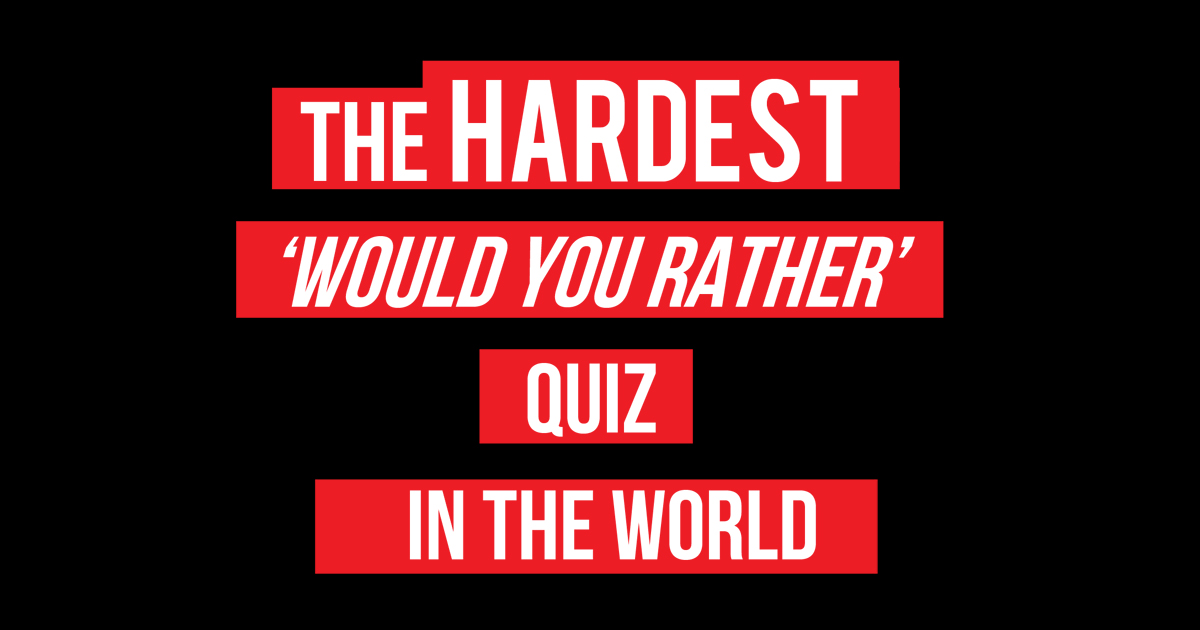 The hardest would you rather quiz in the world!