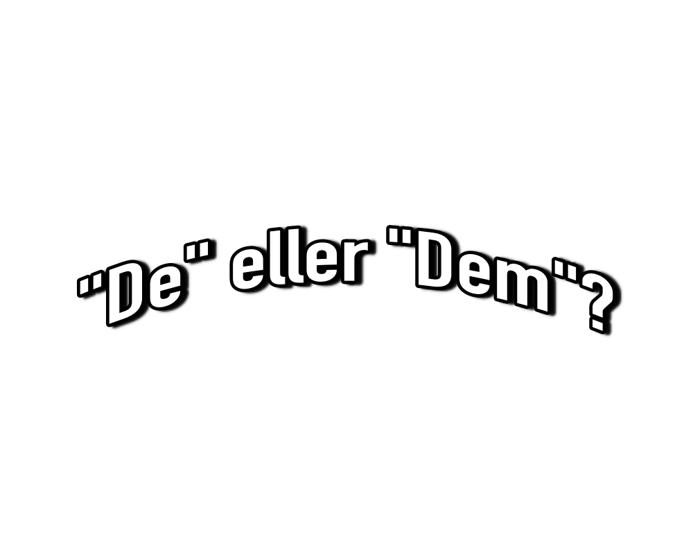 "De" eller "Dem"?