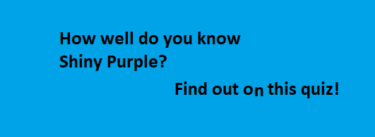 How well do you know Shiny Purple?