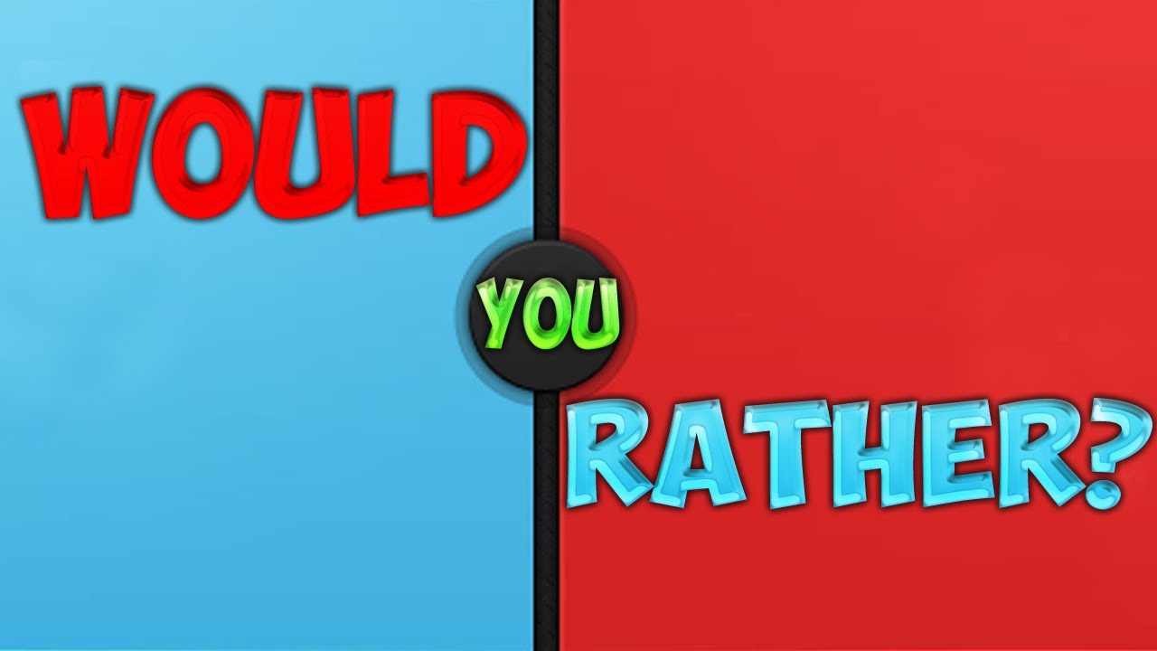 Would You Rather
