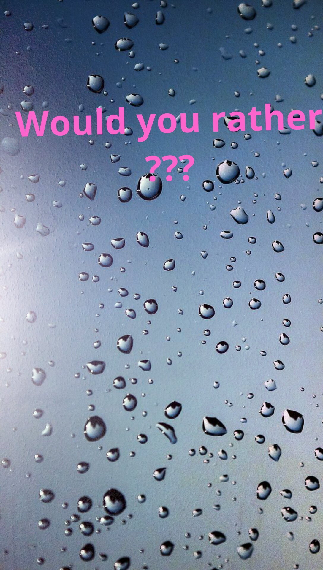 Would you rather?