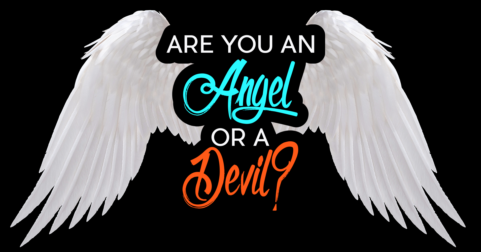 Devil, or Angel??