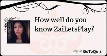 How Well do u know Zailetsplay